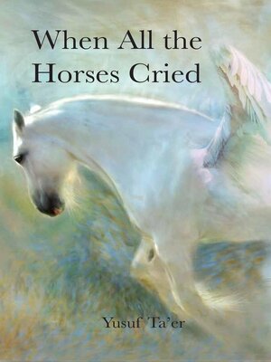 cover image of When All the Horses Cried